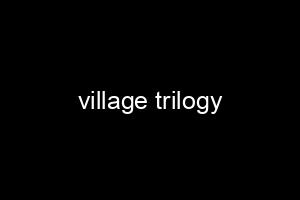 village trilogy